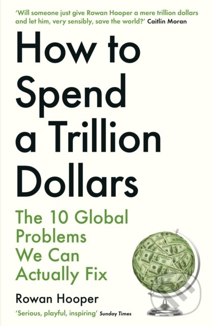 Levně How to Spend a Trillion Dollars (The 10 Global Problems We Can Actually Fix) - kniha z kategorie Humanitné a spoločenské vedy