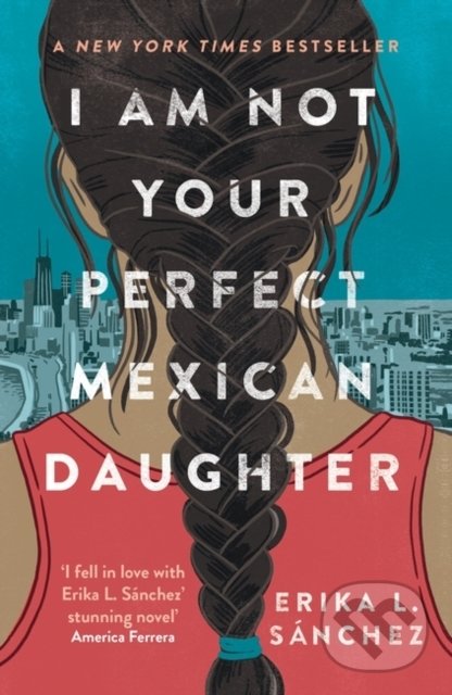 Levně I Am Not Your Perfect Mexican Daughter - Erika L. Sanchez - kniha z kategorie Beletria