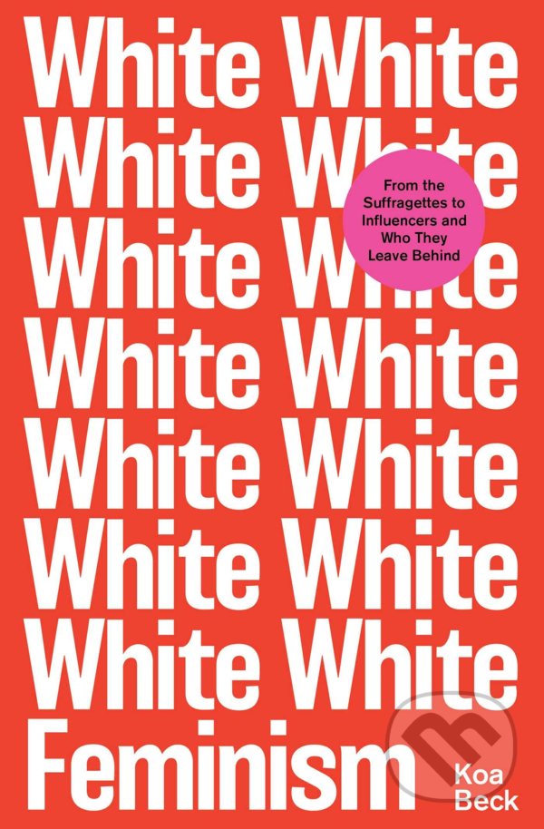 Levně White Feminism - Koa Beck - kniha z kategorie Humanitné a spoločenské vedy