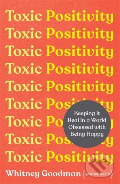 Levně Toxic Positivity (Keeping It Real in a World Obsessed With Being Happy) - kniha z kategorie Motivácia a sebarozvoj