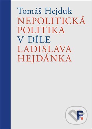 Levně Nepolitická politika v díle Ladislava Hejdánka - Tomáš Hejduk - kniha z kategorie Filozofia