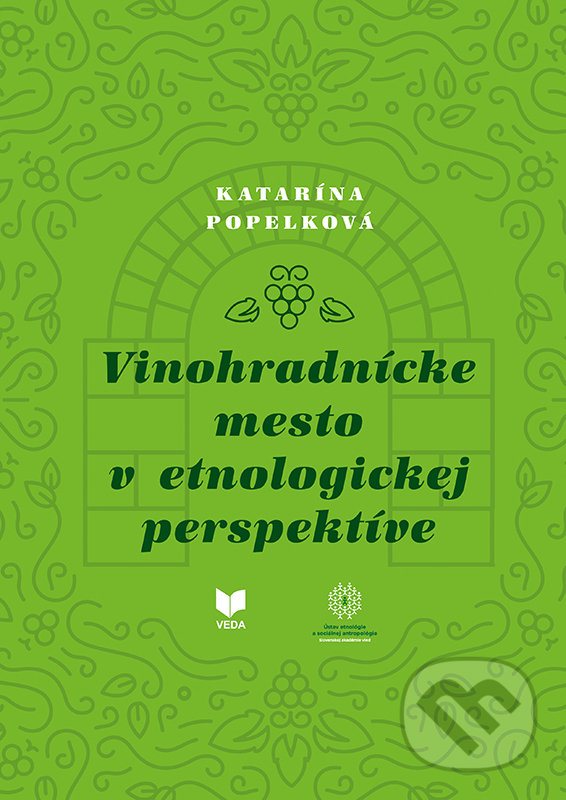Levně Vinohradnícke mesto v etnologickej perspektíve - Katarína Popelková - kniha z kategorie Humanitné a spoločenské vedy