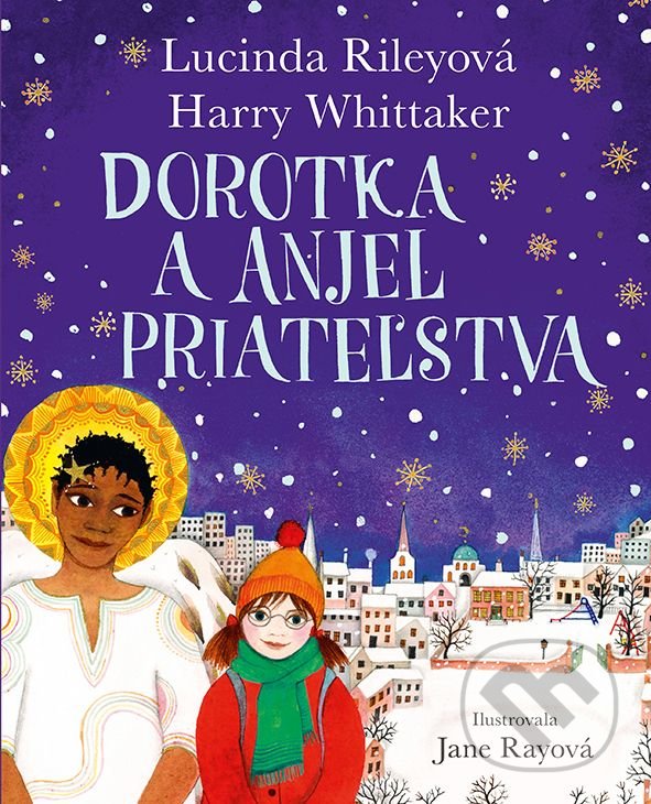 Levně Dorotka a anjel priateľstva - Harry Whittaker, Jane Ray (ilustrátor), Lucinda Riley - kniha z kategorie Beletria