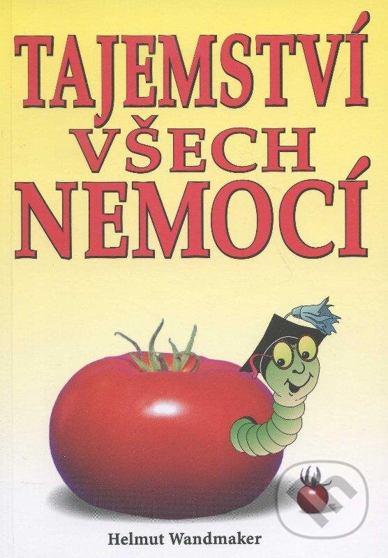 Levně Tajemství všech nemocí - Helmut Wandmaker - kniha z kategorie Alternatívna medicína