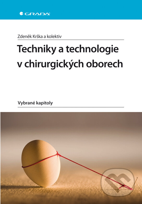 Techniky a technologie v chirurgických oborech - Zdeněk Krška a kol., Grada, 2011