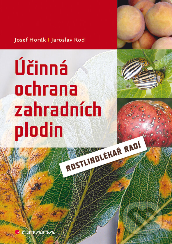 Účinná ochrana zahradních plodin - Josef Horák, Jaroslav Rod, Grada, 2011