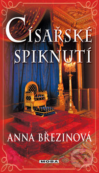 Kniha: Císařské spiknutí (Anna Březinová). Moba, 2013