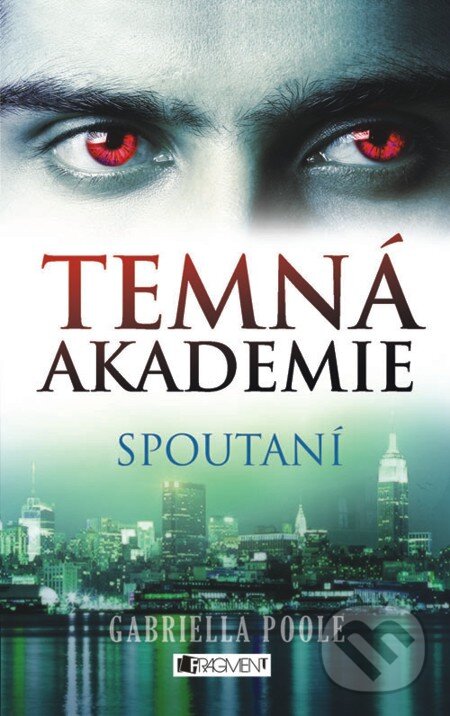 E-kniha: Temná akademie – Spoutaní (Gabriella Poole). Nakladatelství Fragment, 2012