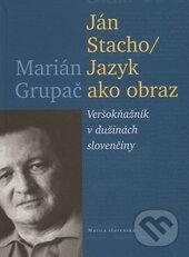 Levně Ján Stacho / Jazyk ako obraz (Veršokňažník v dužinách slovenčiny) - kniha z kategorie Životopisy