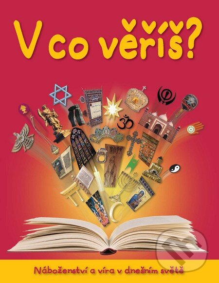 Kniha: V co věříš? (Slovart CZ). Slovart CZ, 2013
