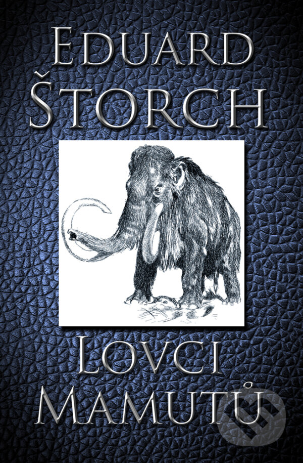 E-kniha: Lovci mamutů (Eduard Štorch). Mediaplex, 2015
