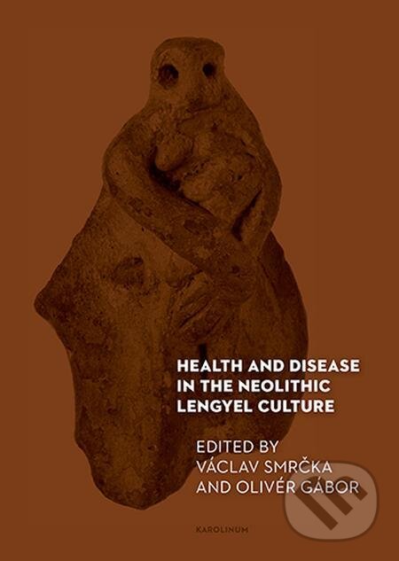 Health and Disease in the Neolithic Lengyel Culture - Václav Smrčka, Karolinum