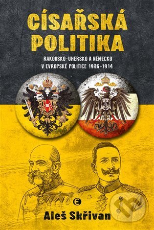 Levně Císařská politika (Rakousko-Uhersko a Německo v evropské politice v letech 1906–1914) - kniha z kategorie História