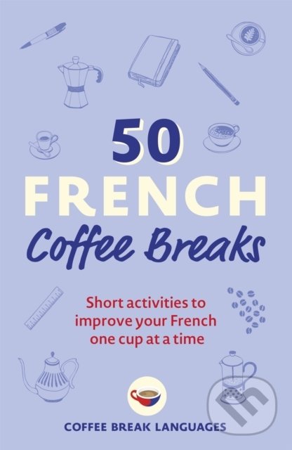 Levně 50 French Coffee Breaks (Short activities to improve your French one cup at a time) - kniha z kategorie Jazykové učebnice a slovníky