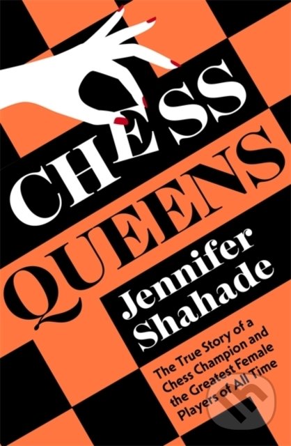 Kniha: Chess queens (Jennifer Shahade). Hodder and Stoughton, 2022