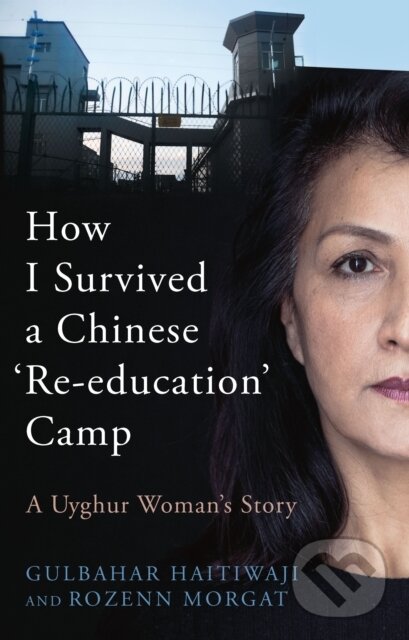 E-kniha: How I Survived A Chinese 'Re-education' Camp (Gülbahar Haitiwaji). Canbury Press, 2022