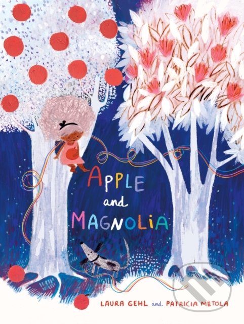 Levně Apple and Magnolia - Laura Gehl, Patricia Metola (ilustrátor) - kniha z kategorie Beletria