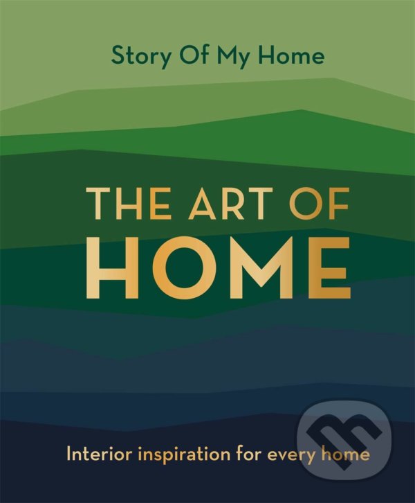 Levně Story Of My Home: The Art of Home (Interior inspiration for every home) - kniha z kategorie Interiérový dizajn