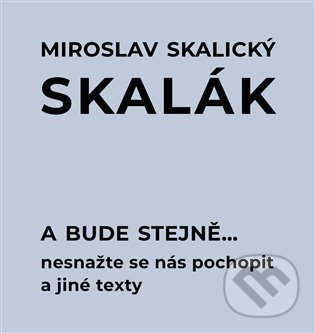 Levně A bude stejně... Nesnažte se nás pochopit a jiné texty - kniha z kategorie Spoločenská beletria