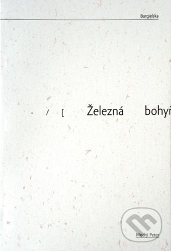 Levně Železná bohyňa milosrdenstva - Justyna Bargielska - kniha z kategorie Poézia