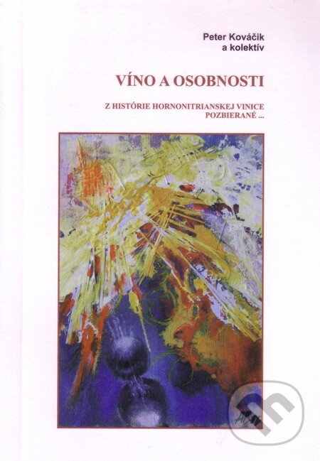 Víno a osobnosti - Peter Kováčik a kolektív, Peter Kováčik, 2013