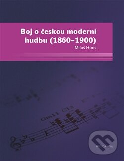 Levně Boj o českou moderní hudbu ((1860 – 1900)) - Miloš Hons - kniha z kategorie Hudba