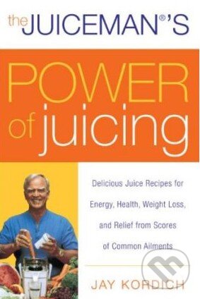 Levně The Juiceman's Power of Juicing - Jay Kordich - kniha z kategorie Odborné a náučné