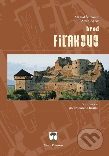 Levně Hrad Fiľakovo (Sprievodca po zrúcanine hradu) - Michal Šimkovic, Attila Agócs - kniha z kategorie Miestopisy