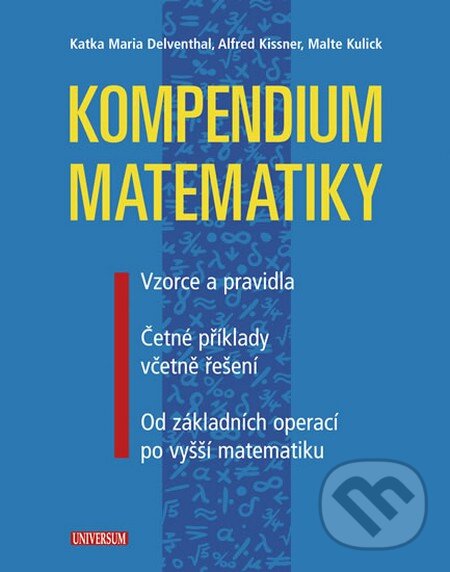 Kniha: Kompendium matematiky (Alfred Kissner, Katka Maria Delventhal a Malte Kulick). Universum, 2013