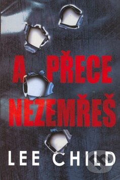 Kniha: A přece nezemřeš (Lee Child). BB/art, 2013