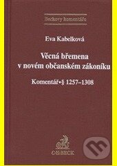 Věcná břemena v novém občanském zákoníku - Eva Kabelková, C. H. Beck, 2013