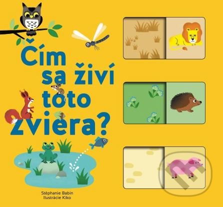 Levně Čím sa živí toto zviera? - Stéphanie Babin, Kiko (ilustrácie) - kniha z kategorie Naučné knihy