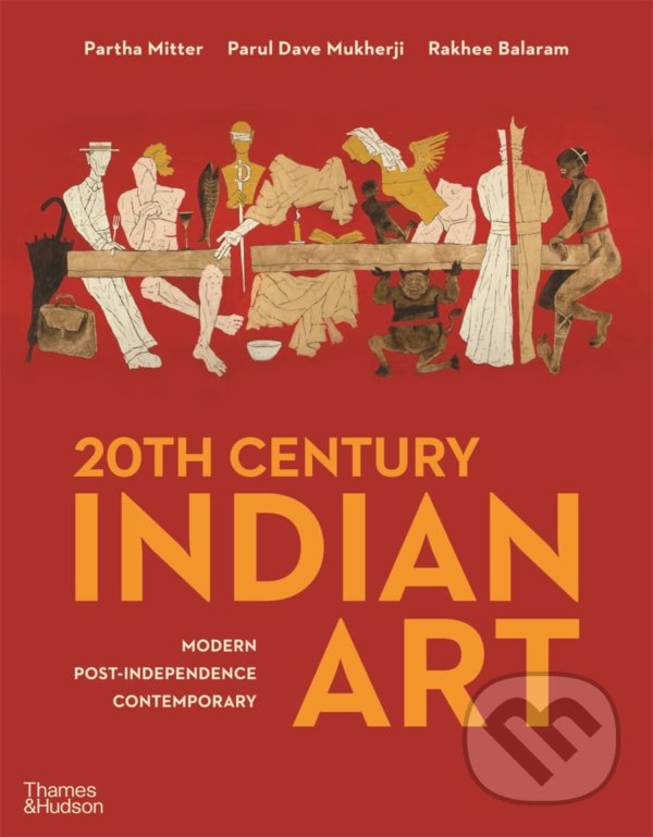 20th Century Indian Art - Partha Mitter, Parul Dave Mukherji, Rakhee Balaram, Thames & Hudson, 2022