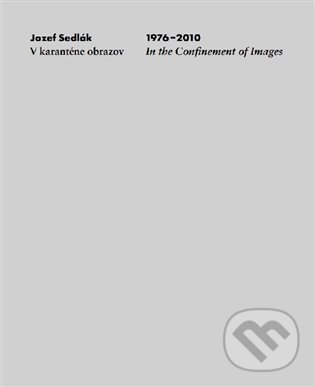 Levně V karanténe obrazov (1976–2010 In the Confinement of Images) - kniha z kategorie Fotografie