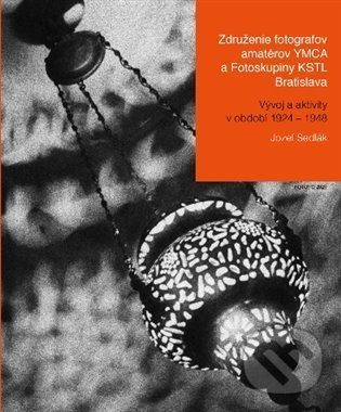 Kniha: Združenie fotografov amatérov YMCA a Fotoskupiny KSTL Bratislava (Jozef Sedlák)