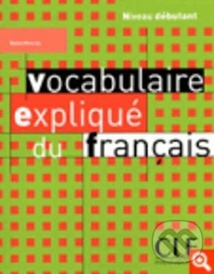 Levně Vocabulaire expliqué: Débutant Livre - Reine Mimran - kniha z kategorie Jazykové učebnice a slovníky