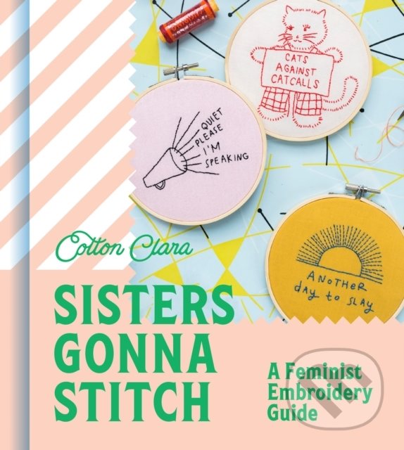Levně Sisters Gonna Stitch (A Feminist Embroidery Guide) - kniha z kategorie Ručné práce