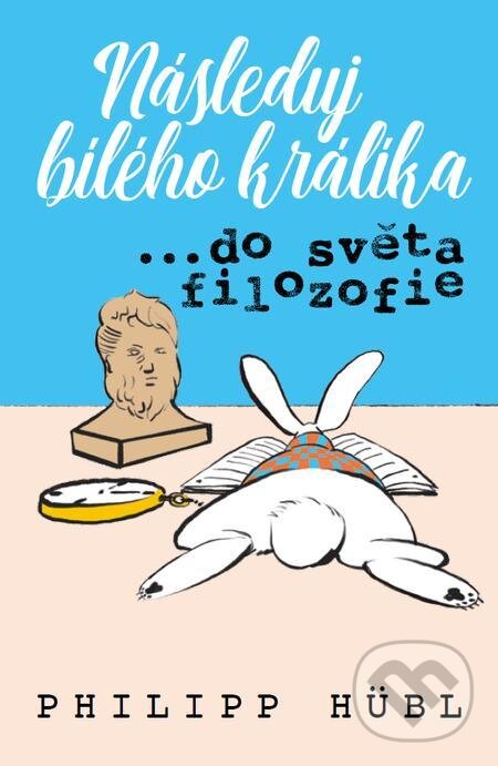 E-kniha: Následuj bílého králíka…do světa filozofie (Philipp Hübl). BETA - Dobrovský, 2022