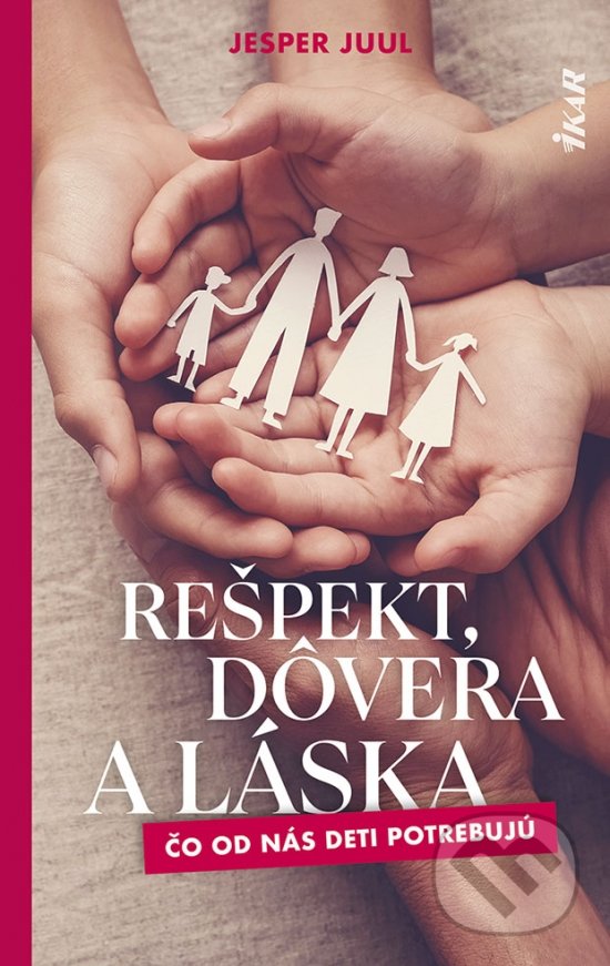 Levně Rešpekt, dôvera a láska (Čo od nás deti potrebujú) - kniha z kategorie Vzťahy a rodina