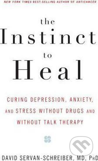 The Instinct To Heal - David Servan-Schreiber, Rodale Press, 2005