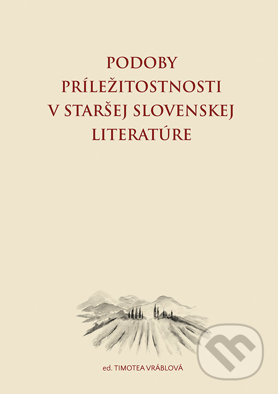 Levně Podoby príležitostnosti v staršej slovenskej literatúre - kniha z kategorie Literárna veda