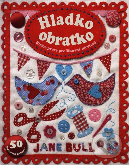 Levně Hladko obratko (Ručné práce pre šikovné dievčatá) - Jane Bull - kniha z kategorie Ručné práce
