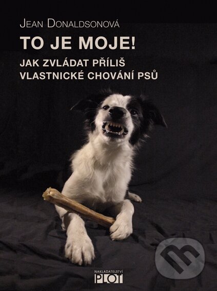 Levně To je moje! (Jak zvládat příliš vlastnické chování psů) - kniha z kategorie Chov psov
