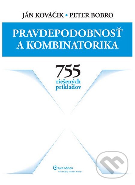 Pravdepodobnosť a kombinatorika - Ján Kováčik, Peter Bobro, Wolters Kluwer (Iura Edition), 2013
