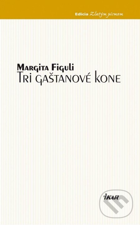 Tri gaštanové kone - Margita Figuli, Ikar, 2013