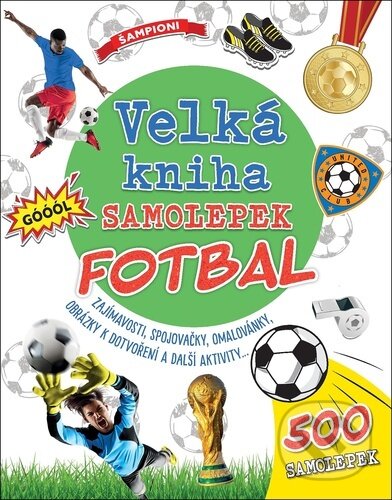 Levně Velká kniha samolepek: Fotbal (Zajímavosti, spojovačky, omalovánky, obrázky k dotvoření a další aktivity ...) - kniha z kategorie Samolepky