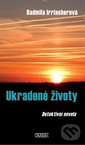 Levně Ukradené životy (Detektivní novela) - Radmila Irrlacherová - kniha z kategorie Detektívky