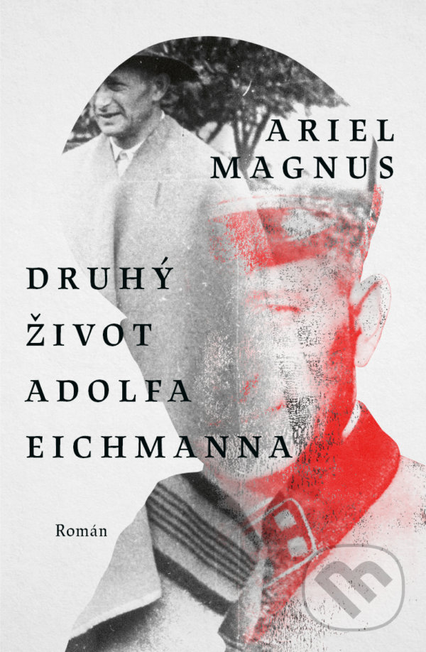 Levně Druhý život Adolfa Eichmanna - Ariel Magnus - kniha z kategorie Životopisy