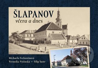Levně Šlapanov včera a dnes - Michaela Feckaninová, Filip Šustr, Veronika Vyšinská - kniha z kategorie História