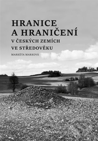 Levně Hranice a hraničení (V českých zemích ve středověku) - kniha z kategorie História